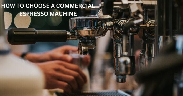 How To Choose A Commercial Espresso Machine