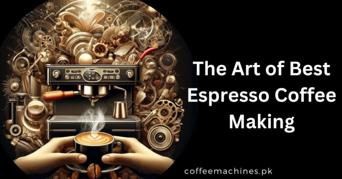 The Art of Best Espresso Coffee Making